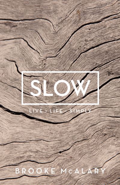 Cover for Brooke McAlary · Slow: Live Life Simply (Hardcover Book) (2017)