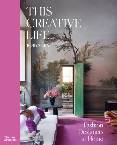 Cover for Robyn Lea · This Creative Life: Fashion Designers at Home (Hardcover Book) (2024)