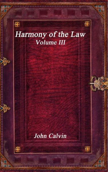 Cover for John Calvin · Harmony of the Law - Volume III (Book) (2019)