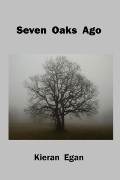 Cover for Kieran Egan · Seven Oaks Ago (Paperback Book) (2022)