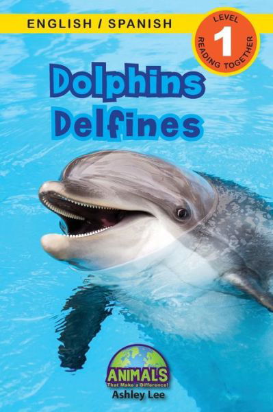 Cover for Ashley Lee · Dolphins / Delfines: Bilingual (English / Spanish) (Ingles / Espanol) Animals That Make a Difference! (Engaging Readers, Level 1) - Animals That Make a Difference! Bilingual (English / Spanish) (Ingles / Espanol) (Paperback Bog) [Large type / large print edition] (2021)