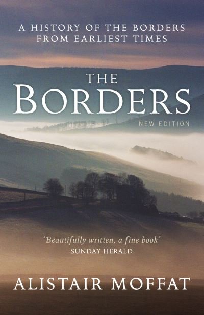Cover for Alistair Moffat · The Borders: A History of the Borders from Earliest Times (Paperback Book) [New edition] (2024)