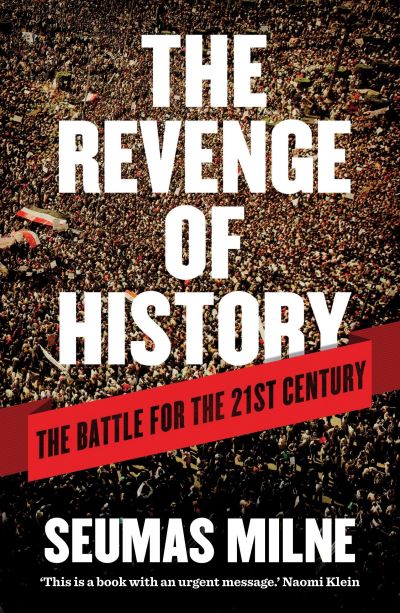 The Revenge of History: The Battle for the 21st Century - Seumas Milne - Książki - Verso Books - 9781781680919 - 4 czerwca 2013