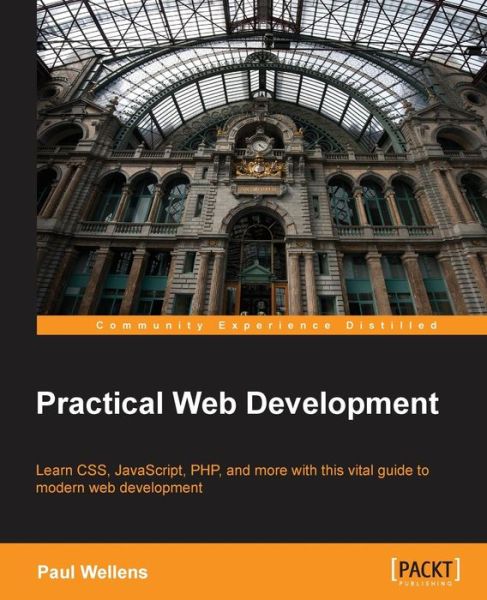 Practical Web Development - Paul Wellens - Bøger - Packt Publishing Limited - 9781782175919 - 31. juli 2015