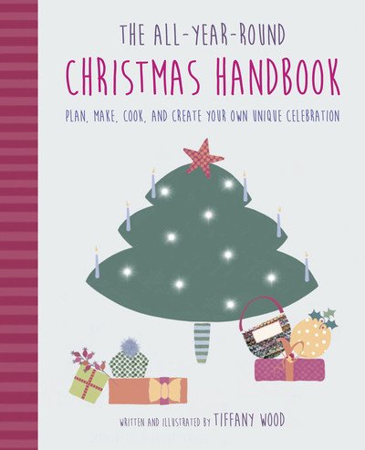 Cover for Tiffany Wood · The All-Year-Round Christmas Handbook: Plan, Make, Cook, and Create Your Own Unique Celebration (Hardcover Book) (2020)
