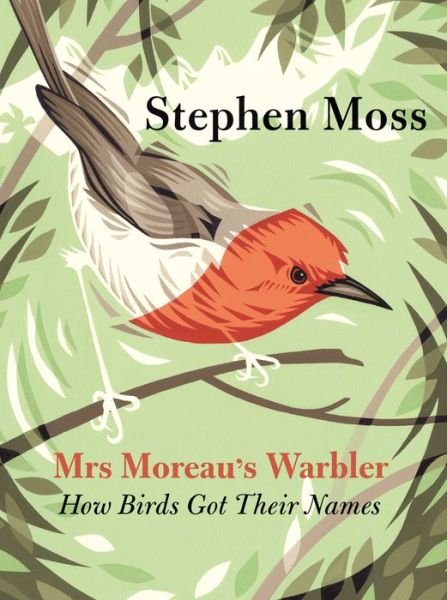 Cover for Stephen Moss · Mrs Moreau's Warbler: How Birds Got Their Names (Paperback Book) [Main edition] (2019)