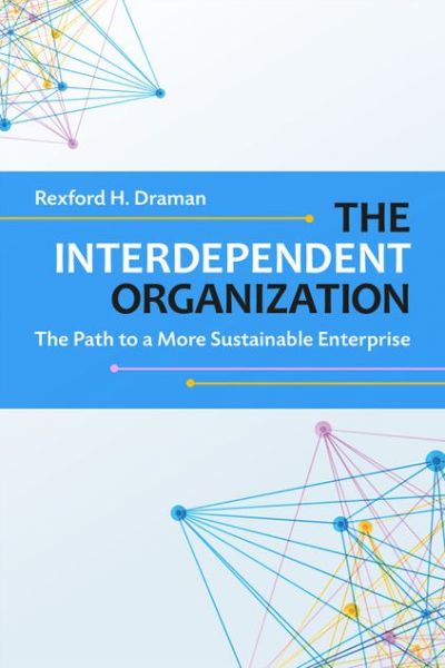 Cover for Rexford H. Draman · The Interdependent Organization: The Path to a More Sustainable Enterprise (Paperback Book) (2017)