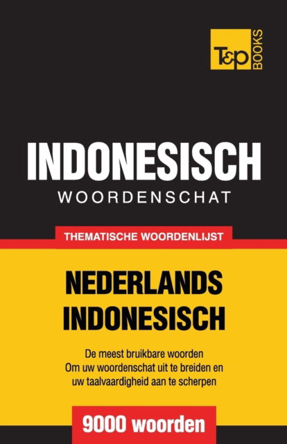 Cover for Andrey Taranov · Thematische woordenschat Nederlands-Indonesisch - 9000 woorden - Dutch Collection (Paperback Book) (2016)