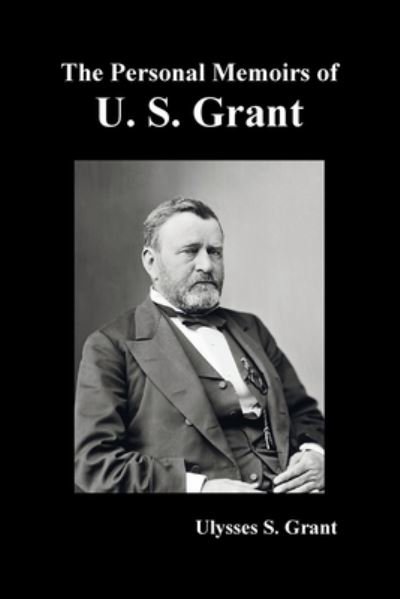 The Personal Memoirs of U. S. Grant, complete and fully illustrated - Ulysses S. Grant - Livros - Benediction Classics - 9781789431919 - 22 de setembro de 2011