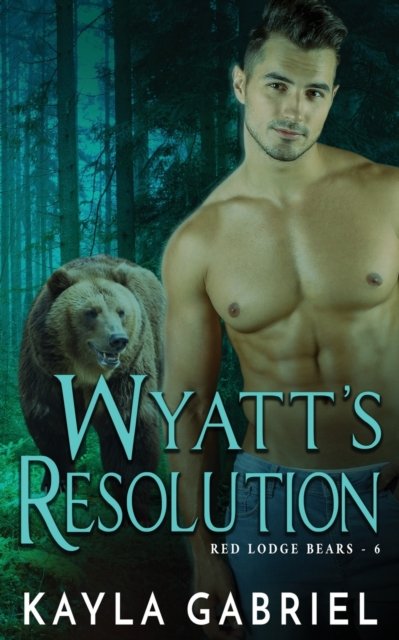 Kayla Gabriel · Wyatt's Resolution - Red Lodge Bears (Paperback Book) (2020)