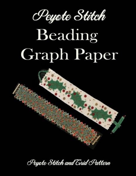 Cover for A T X Publishing · Peyote Stitch Beading Graph Paper Peyote Stitch and Grid Pattern (Paperback Book) (2019)