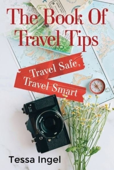 Tessa Ingel · The Book Of Travel Tips - Travel Safe, Travel Smart (Paperback Book) (2024)