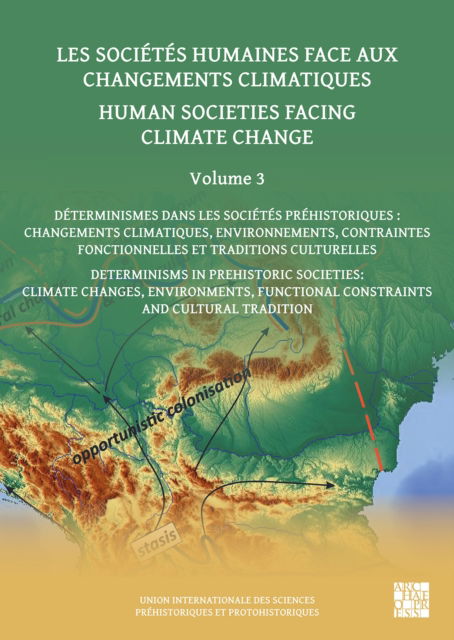 Cover for Human Societies Facing Climate Change: Volume 3: Determinisms in Prehistoric Societies: Climate Changes, Environments, Functional Constraints and Cultural Tradition - Union Internationale des Sciences Prehistoriques et Protohistoriques (Paperback Book) [Bilingual edition] (2024)