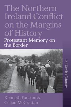 Cover for Kenneth Funston · The Northern Ireland Conflict on the Margins of History: Protestant Memory on the Border - Worlds of Memory (Hardcover Book) (2025)