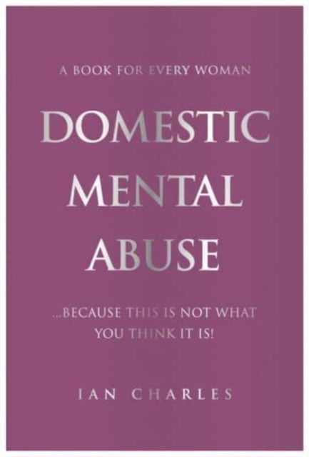 Cover for Ian Charles · DOMESTIC MENTAL ABUSE: A Book For Every Woman...Because This Is Not What You Think It Is! (Paperback Book) (2023)