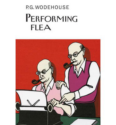 Performing Flea - Everyman's Library P G WODEHOUSE - P.G. Wodehouse - Bøger - Everyman - 9781841591919 - 31. marts 2014