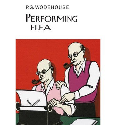 Cover for P.G. Wodehouse · Performing Flea - Everyman's Library P G WODEHOUSE (Innbunden bok) (2014)