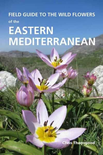 Cover for Chris Thorogood · Field Guide to the Wild Flowers of the Eastern Mediterranean (Paperback Book) (2019)