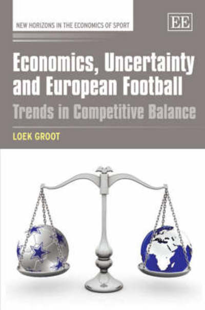 Cover for Loek Groot · Economics, Uncertainty and European Football: Trends in Competitive Balance - New Horizons in the Economics of Sport series (Gebundenes Buch) (2008)