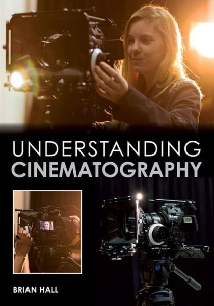 Cover for Brian Hall · Understanding Cinematography (Paperback Book) (2015)