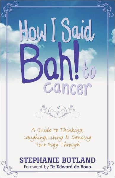 Cover for Stephanie Butland · How I Said Bah! to cancer: A Guide to Thinking, Laughing, Living and Dancing Your Way Through (Paperback Book) (2011)