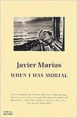 Cover for Javier Marias · When I Was Mortal (Paperback Bog) (2001)