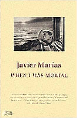 Cover for Javier Marias · When I Was Mortal (Paperback Book) (2001)