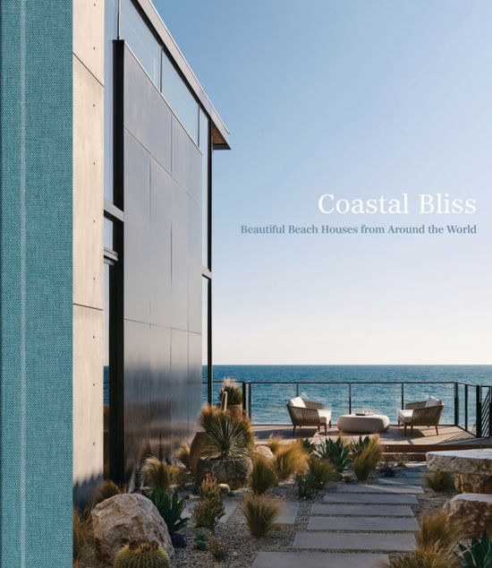 Cover for Coastal Bliss: Beautiful Beach Houses from Around the World (Hardcover Book) (2025)