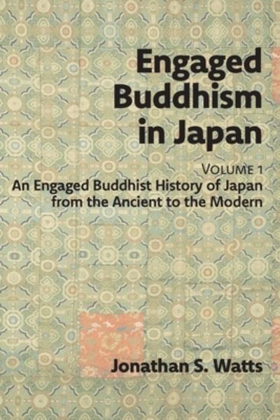 Cover for Jonathan S. Watts · Engaged Buddhism in Japan, Volume 1 (Book) (2023)