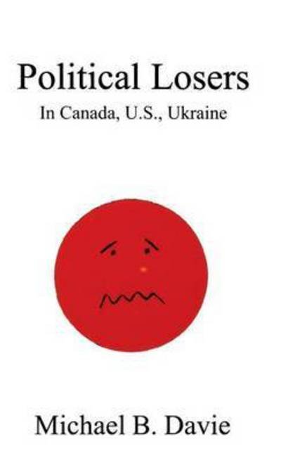 Cover for Michael B Davie · Political Losers: in Canada, U.s., Ukraine (Innbunden bok) (2015)