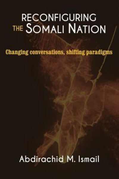 Reconfiguring Somali Nation - Abdirachid M Ismail - Books - Adonis & Abbey Publishers Ltd - 9781906704919 - February 18, 2019