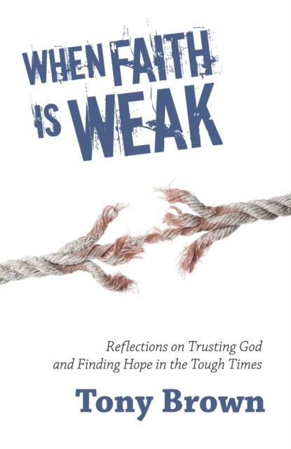 Cover for Tony Brown · When Faith is Weak: Reflections on Trusting God and Finding Hope in the Tough Times - Timeless Teaching (Paperback Book) (2014)