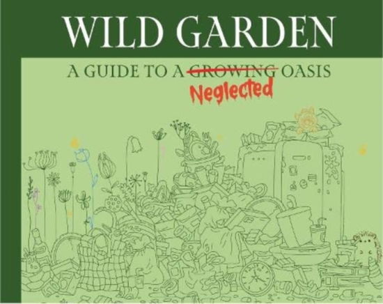 Cover for Books By Boxer · Wildgarden: How To Take Less Care Of Your Garden (Hardcover Book) (2022)