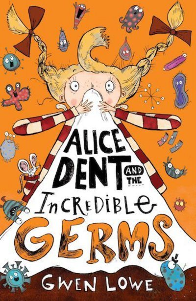 Cover for Gwen Lowe · Alice Dent and the Incredible Germs (Pocketbok) (2018)