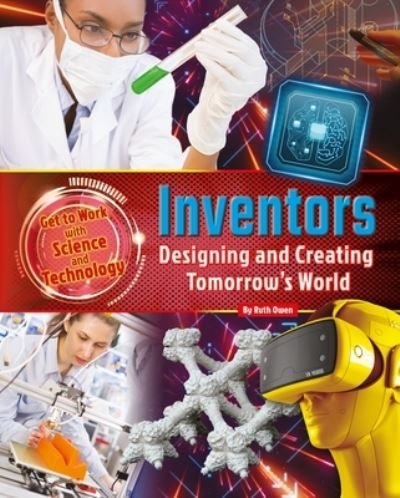 Cover for Ruth Owen · Inventors Designing and Creating Tomorrow's World (Book) (2016)
