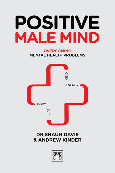 Positive Male Mind: Overcoming mental health problems - Positive Wellbeing Series - Shaun Davis - Books - LID Publishing - 9781911498919 - September 20, 2018