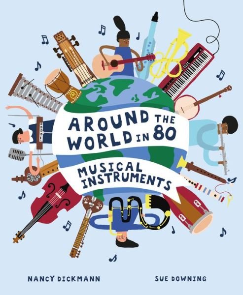 Around the World in 80 Musical Instruments - Nancy Dickmann - Bøger - Welbeck Editions - 9781913519919 - 12. april 2022