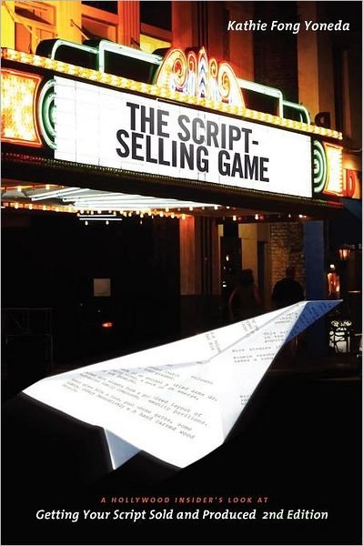 Cover for Kathie Fong Yoneda · Script-selling Game: A Hollywood Insider's Look at Getting Your Script Sold and Produced (Paperback Book) [2 Revised edition] (2011)