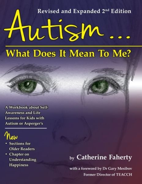 Cover for Catherine Faherty · Autism…What Does It Mean To Me?: A Workbook Explaining Self Awareness and Life Lessons to the Child or Youth With High Functioning Autism or Asperger's (Paperback Book) [2 Revised edition] (2014)
