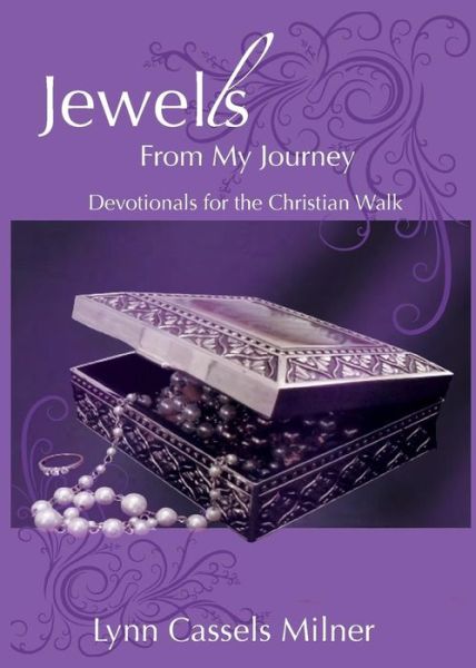 Jewells from My Journey: Devotionals for the Christian Walk - Lynn Cassels Milner - Książki - Parson\'s Porch - 9781936912919 - 26 marca 2015