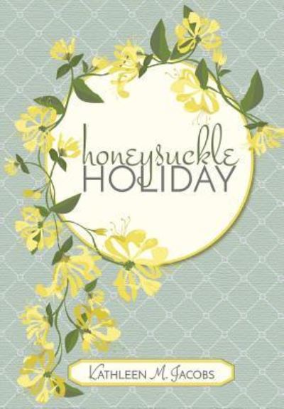 Cover for Kathleen M Jacobs · Honeysuckle Holiday (Hardcover Book) (2016)