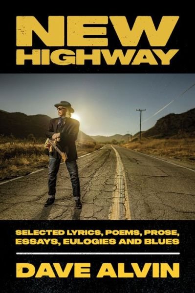 Cover for Dave Alvin · New Highway: Selected Lyrics, Poems, Prose, Essays, Eulogies and Blues (Hardcover bog) (2022)
