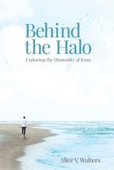 Cover for Alice V Walters · Behind the Halo (Paperback Book) (2021)