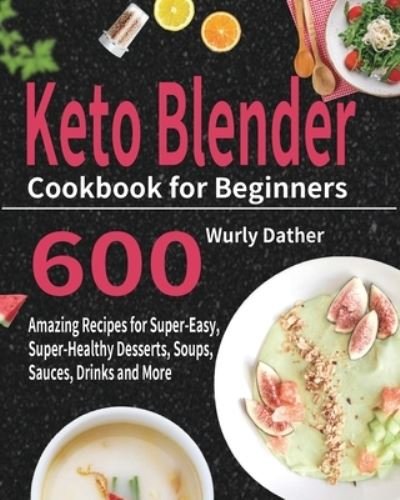 Cover for Wurly Dather · Keto Blender Cookbook for Beginners (Paperback Book) (2021)