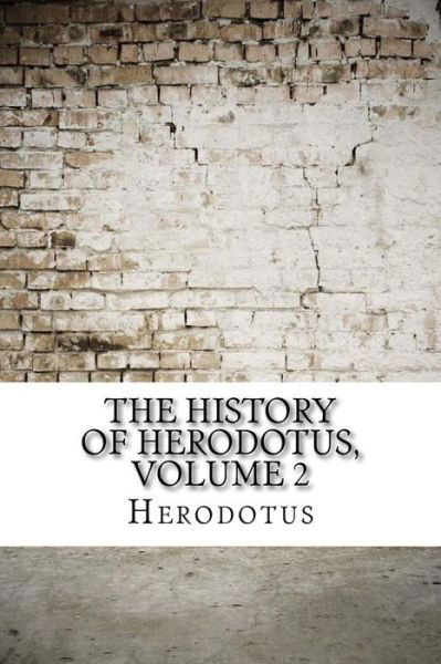 The History of Herodotus, Volume 2 - Herodotus - Kirjat - Createspace Independent Publishing Platf - 9781975902919 - lauantai 2. syyskuuta 2017