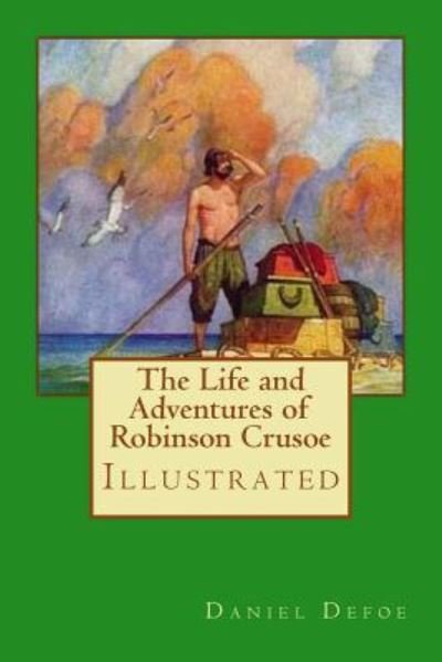 The Life and Adventures of Robinson Crusoe - Daniel Defoe - Books - Createspace Independent Publishing Platf - 9781979243919 - October 29, 2017