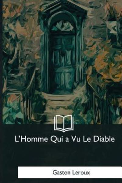 Cover for Gaston Leroux · L'Homme Qui a Vu Le Diable (Paperback Book) (2018)