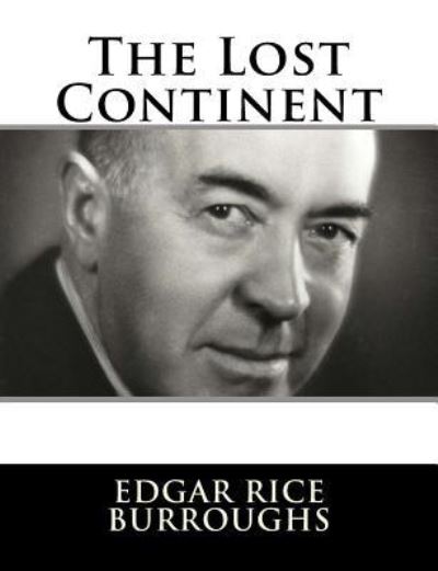 The Lost Continent - Edgar Rice Burroughs - Books - Createspace Independent Publishing Platf - 9781982085919 - December 29, 2017