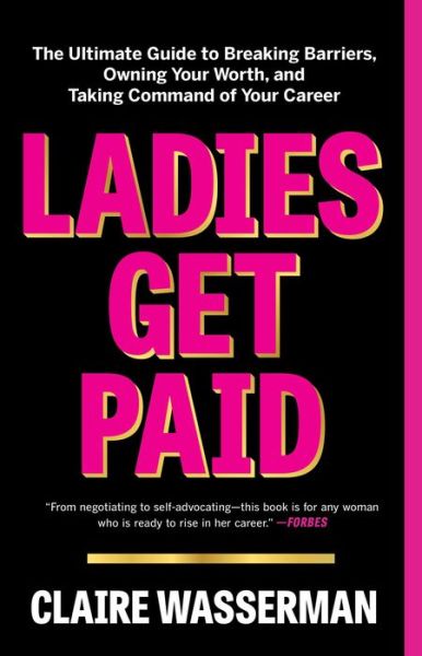 Cover for Claire Wasserman · Ladies Get Paid: The Ultimate Guide to Breaking Barriers, Owning Your Worth, and Taking Command of Your Career (Paperback Book) (2022)