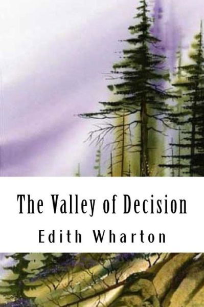 The Valley of Decision - Edith Wharton - Books - Createspace Independent Publishing Platf - 9781985138919 - February 7, 2018
